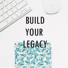 build your legacy